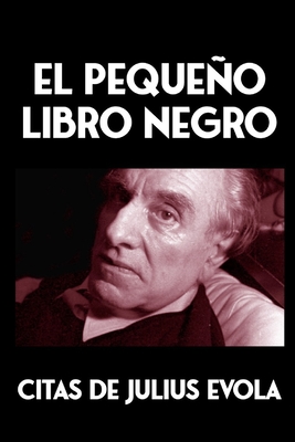 El pequeo Libro Negro: Citas de Julius Evola - Mil, Ernesto (Translated by), and Julius Evola, Fundazioni (Contributions by)