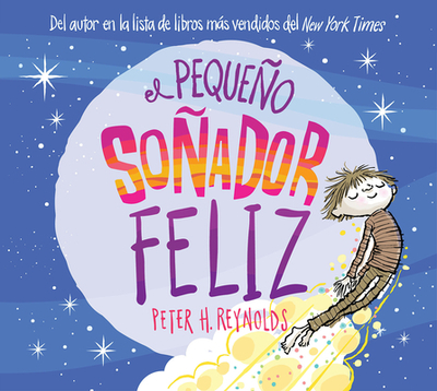 El Pequeo Soador Feliz (Little Happy Dreamer) - Reynolds, Peter H (Illustrator)