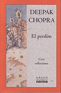 El Perdon: Cien Reflexiones de Deepak Chopra - Chopra, Deepak, Dr., and de Hassan, Adriana (Translated by)