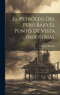 El Petr?leo del Per Bajo El Punto de Vista Industrial