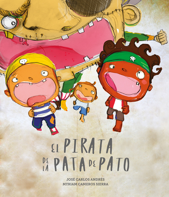El Pirata de la Pata de Pato - Andr?s, Jos? Carlos, and Cameros Sierra, Myriam (Illustrator)
