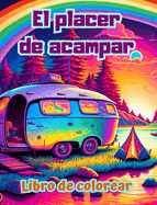 El placer de acampar Libro de colorear para amantes de la naturaleza y el aire libre Diseos creativos y relajantes: Impresionantes y encantadoras escenas de camping