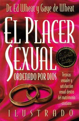 El Placer Sexual Ordenado Por Dios - Wheat, Ed, and de Wheat, Gaye