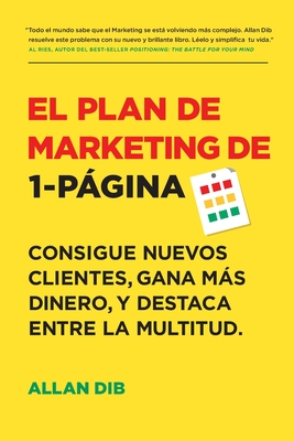 El Plan de Marketing de 1-Pgina: Consigue Nuevos Clientes, Gana Ms Dinero, Y Destaca Entre La Multitud - Dib, Allan
