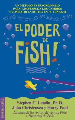 El Poder de Fish - Lundin, Stephen C, PhD, and Christensen, John, and Paul, Harry