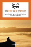 El Poder de La Intencion - Dyer, Wayne W, Dr., and Casas, Flora (Translated by)