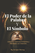 El Poder de la Palabra y el S?mbolo: C?mo las palabras y los s?mbolos pueden desbloquear tu potencial interior.