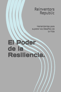 El Poder de la Resiliencia.: Herramientas para superar los Desaf?os de la Vida