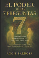 El Poder de Las 7 Preguntas: C?mo Descubrir El Prop?sito de Tu Vida Y Vivir Con Sentido
