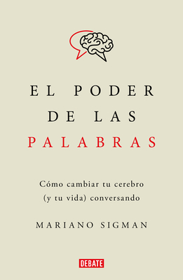 El Poder de Las Palabras / The Power of Words. How to Change Your Brain (and You R Life) Conversing - Sigman, Mariano