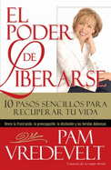 El Poder De Liberarse/ the Power of Letting Go: 10 Pasos Sencillos Para Recuperar Tu Vida/ 10 Simple Steps to Reclaiming Your Life