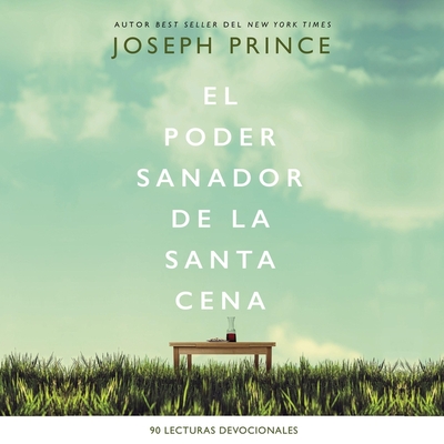 El Poder Sanador de la Santa Cena: 90 Lecturas Devocionales - Prince, Joseph