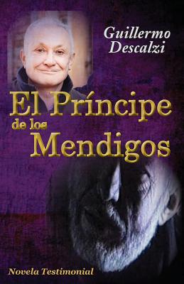 El Pr?ncipe de Los Mendigos: Novela Testimonial - Descalzi, Guillermo