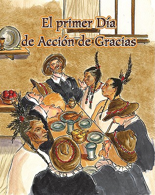 El Primer Dia de Accion de Gracias - White, Amy, and Siegler, Karelyn (Illustrator), and Kratky, Lada J (Translated by)