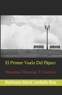 El Primer Vuelo Del Pjaro: Pequeas Historias Y Cuentos