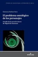 El Problema Ontol?gico de Los Personajes: Estudio de la Narrativa Breve de Miguel de Unamuno