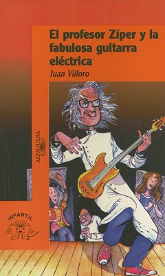 El Profesor Ziper y la Fabulosa Guitarra Electrica - Villoro, Juan