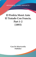 El Profeta Moret Ante El Tratado Con Francia, Part 1-2 (1893)