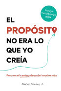 El Propsito No Era Lo Que Yo Crea