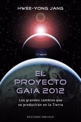 El Proyecto Gaia 2012: Los Grandes Cambios Que Se Produciran en la Tierra - Jang, Hwee-Yong