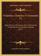 El Quichua, Gramatica y Crestomatia V1: Seguido de La Traduccion de Un Manuscrito Inedito del Drama Titulado Ollantay (1897)