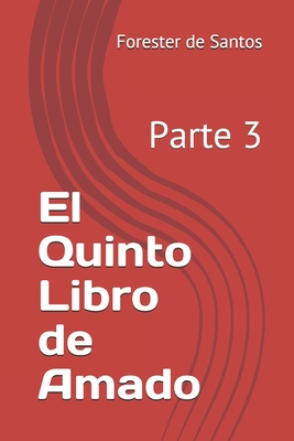 El Quinto Libro de Amado: Parte 3 - de Santos, Forester