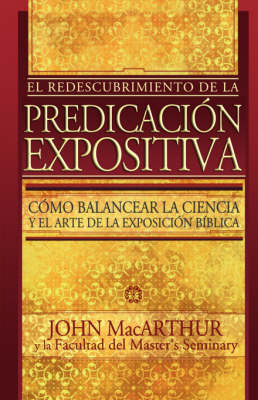 El Redescubrimiento de la Predicacion Expositiva = Rediscovering Pastoral Ministry - MacArthur, John F, Jr.