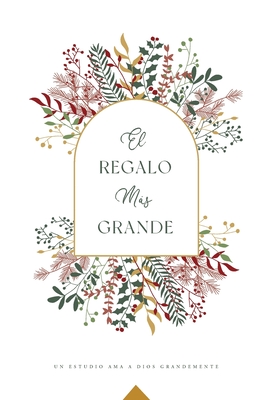 El Regalo Ms Grande: A Love God Greatly Spanish Bible Study Journal - Greatly, Love God