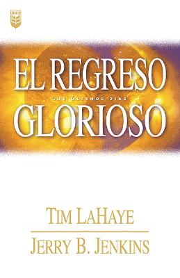 El Regresco Glorioso - LaHaye, Tim, Dr., and Jenkins, Jerry B