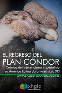 El regreso del Plan Cndor: Crnica del injerencismo imperialista en Amrica Latina durante el siglo XXI