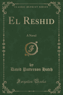 El Reshid: A Novel (Classic Reprint)