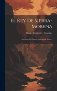 El Rey de Sierra-Morena: Aventuras del Famoso Ladron Jos? Mar?a...