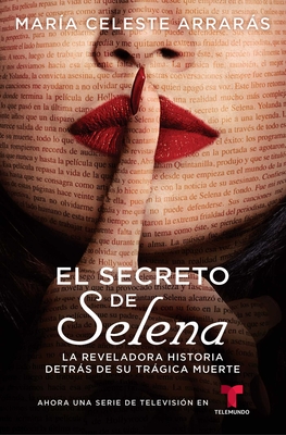 El Secreto de Selena (Selena's Secret): La Reveladora Historia Detrs de Su Trgica Muerte - Arrars, Mara Celeste