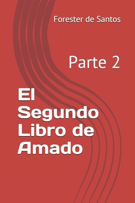 El Segundo Libro de Amado: Parte 2 - de Santos, Forester