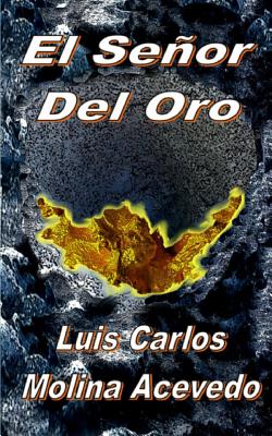 El Senor del Oro - Molina Acevedo, Luis Carlos