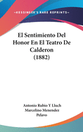 El Sentimiento del Honor En El Teatro de Calderon (1882)