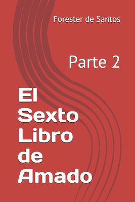 El Sexto Libro de Amado: Parte 2 - de Santos, Forester