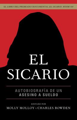 El Sicario: Autobiografia de un Asesino A Sueldo - Molloy, Molly (Editor), and Bowden, Charles (Editor)