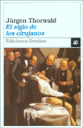 El Siglo de Los Cirujanos - Thorwald, Jurgen