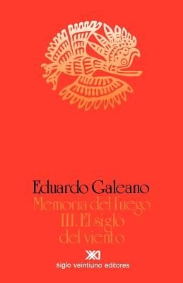 El Siglo del Viento - Galeano, Eduardo