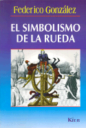 El Simbolismo de La Rueda - Gonzalez, Federico
