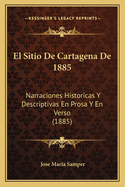 El Sitio De Cartagena De 1885: Narraciones Historicas Y Descriptivas En Prosa Y En Verso (1885)