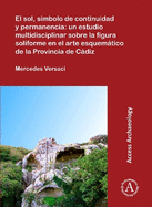 El sol, smbolo de continuidad y permanencia: un estudio multidisciplinar sobre la figura soliforme en el arte esquemtico de la Provincia de Cdiz