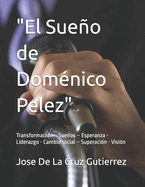 "El Sueo de Domnico Pelez": Transformacin - Sueos - Esperanza - Liderazgo - Cambio social - Superacin - Visin