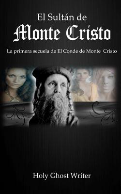 El Sultan de Monte Cristo: La Primera Secuela del Conde de Monte Cristo - Writer, Holy Ghost