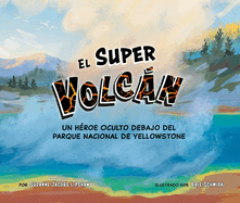 El Super Volcn: Un Hroe Oculto Debajo del Parque Nacional de Yellowstone