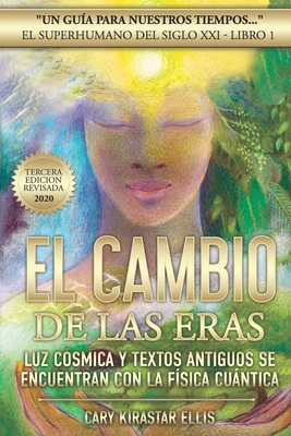 El Superhumano del Siglo XXI Libro 1: 'El Cambio de las Eras' Luz C?smica y Textos Antiguos Se encuentran con la F?sica Cuntica - Mulder, Theodora Susan, PhD (Contributions by), and Ryce, Michael (Foreword by), and Ellis, Cary Kirastar