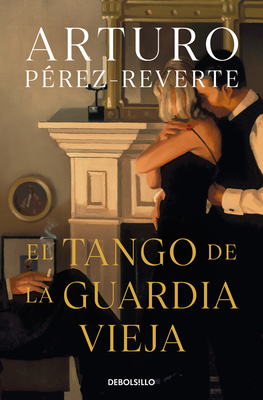 El Tango de la Guardia Vieja / What We Become: A Novel - Perez-Reverte, Arturo