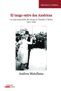 El Tango Entre DOS Americas: La Representacion del Tango En Estados Unidos, 1910-1939