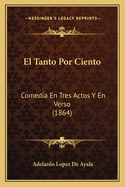 El Tanto Por Ciento: Comedia En Tres Actos y En Verso (1864)